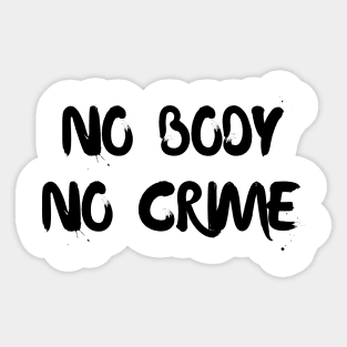 No body no crime Sticker